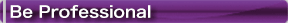 Be Professionl